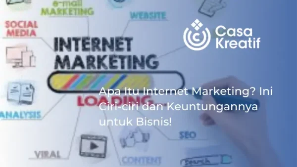 Apa Itu Internet Marketing? Ini Ciri-ciri dan Keuntungannya untuk Bisnis!