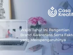 Wajib Tahu! Ini Pengertian Brand Awareness Serta Faktor yang Mempengaruhinya