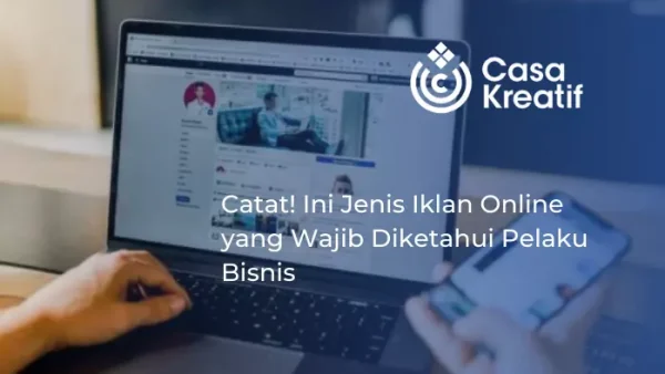Catat! Ini Jenis Iklan Online yang Wajib Diketahui Pelaku Bisnis