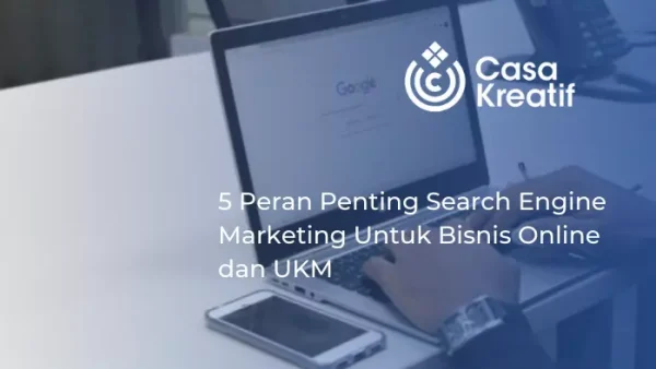 5 Peran Penting Search Engine Marketing Untuk Bisnis Online dan UKM