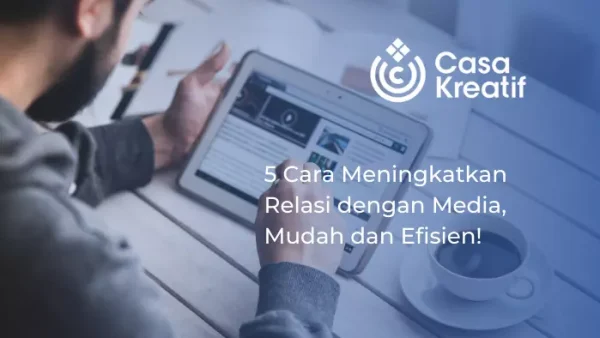 5 Cara Meningkatkan Relasi dengan Media, Mudah dan Efisien!