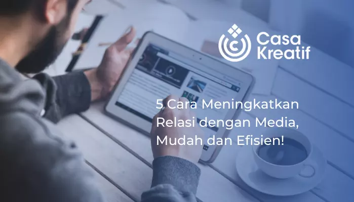 5 Cara Meningkatkan Relasi dengan Media, Mudah dan Efisien!