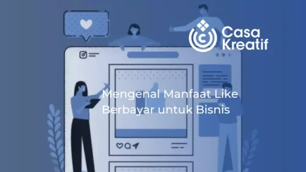Mengenal Manfaat Like Berbayar untuk Bisnis