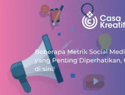 Beberapa Metrik Social Media yang Penting Diperhatikan, Cek di sini!