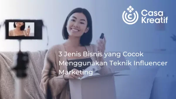 3 Jenis Bisnis yang Cocok Menggunakan Teknik Influencer Marketing
