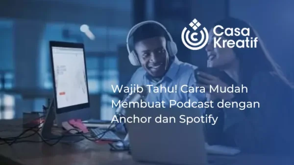 Wajib Tahu! Cara Mudah Membuat Podcast dengan Anchor dan Spotify