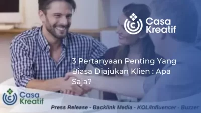 3 Pertanyaan Penting Yang Biasa Diajukan Klien : Apa Saja?