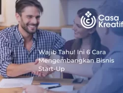 Wajib Tahu! Ini 6 Cara Mengembangkan Bisnis Start-Up