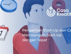 Wajib Tahu! Pengertian Start-Up dan Cara Membangun Start-Up dengan Tepat