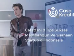 Catat! Ini 8 Tips Sukses Membangun Perusahaan Start-Up di Indonesia