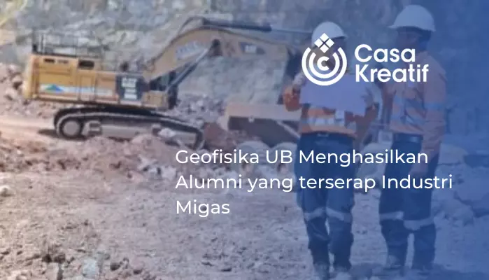 Geofisika UB Menghasilkan Alumni yang terserap Industri Migas