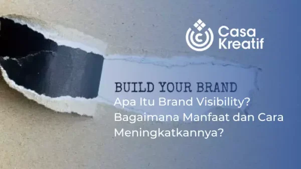 Apa Itu Brand Visibility? Bagaimana Manfaat dan Cara Meningkatkannya?