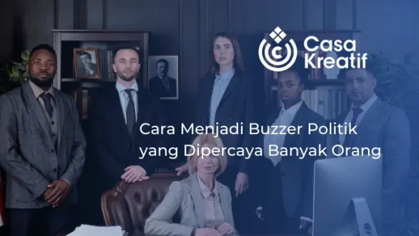 Cara Menjadi Buzzer Politik yang Dipercaya Banyak Orang
