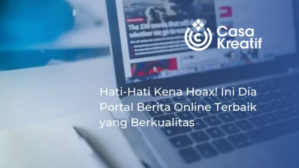 Hati-Hati Kena Hoax! Ini Portal Berita Online Terbaik yang Berkualitas