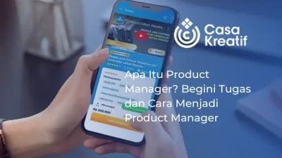 Apa Itu Product Manager? Begini Tugas dan Cara Menjadi Product Manager