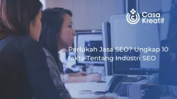 Perlukah Jasa SEO? Ungkap 10 fakta Tentang Industri SEO.