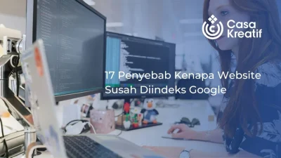 17 Penyebab Kenapa Website Susah Diindeks Google