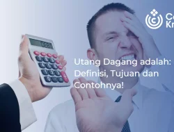 Yuk Pahami Utang Dagang adalah: Definisi, Tujuan dan Contohnya!