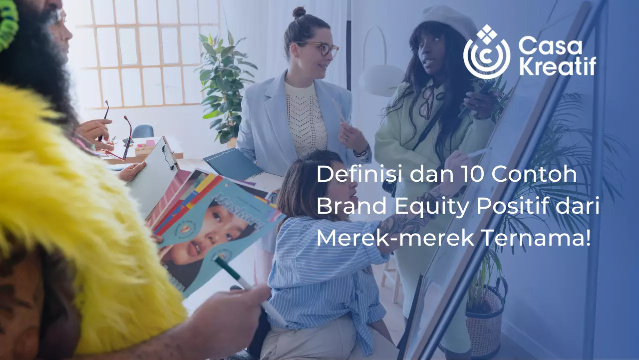 10 Contoh Brand Equity Positif Dari Merek-merek Ternama!