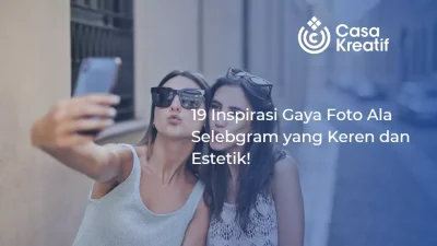 19 Inspirasi Gaya Foto Ala Selebgram yang Keren dan Estetik!