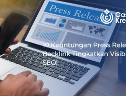 10 Keuntungan Press Release sebagai Strategi Backlink Tingkatkan Visibilitas SEO Anda!