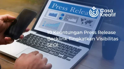 10 Keuntungan Press Release sebagai Strategi Backlink Tingkatkan Visibilitas SEO Anda!