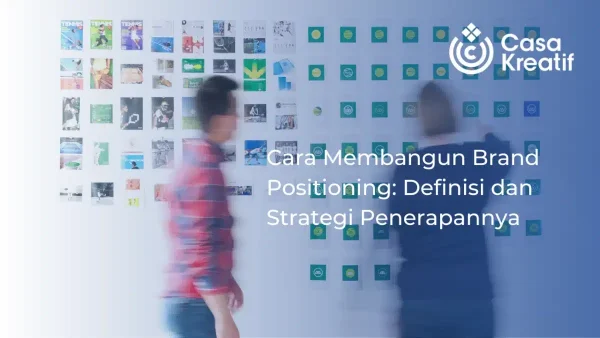 Cara Membangun Brand Positioning: Definisi dan Strategi Penerapannya