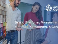 Brand Platform yang Sukses: Pengertian, Keuntungan, Komponen, dan Contoh Implementasi yang Terpercaya