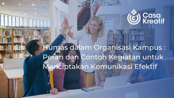 Humas dalam Organisasi Kampus: Peran dan Contoh Kegiatan untuk Menciptakan Komunikasi Efektif