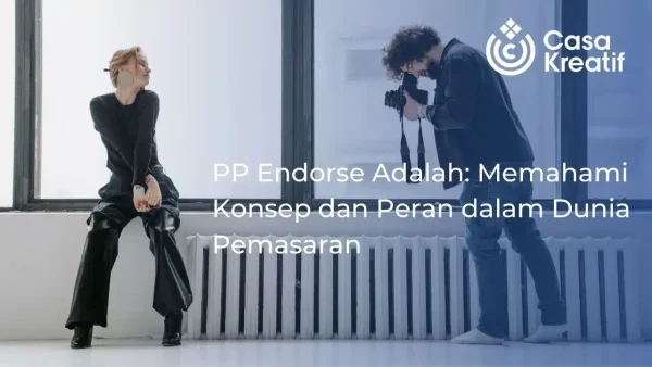 PP Endorse Adalah: Memahami Konsep dan Peran dalam Dunia Pemasaran