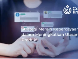 Strategi Meraih Kepercayaan dalam Meningkatkan Ulasan Produk!