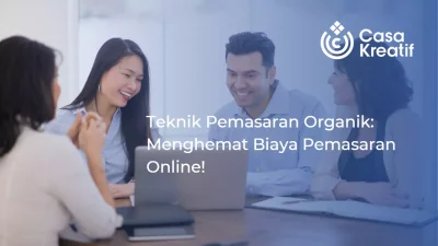 Teknik Pemasaran Organik: Menghemat Biaya Pemasaran Online!