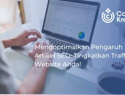 Mengoptimalkan Pengaruh Artikel SEO: Tingkatkan Traffic Website Anda!