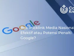 Beli Backlink Media Nasional: Cara Efektif atau Potensi Penalti Google?