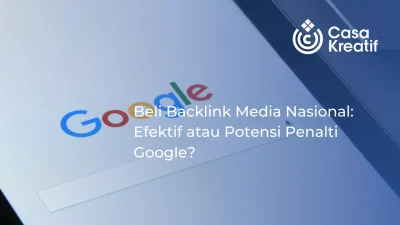 Beli Backlink Media Nasional: Efektif atau Potensi Penalti Google?