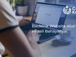 Backlink Website Abal-abal, Kenali Bahayanya!