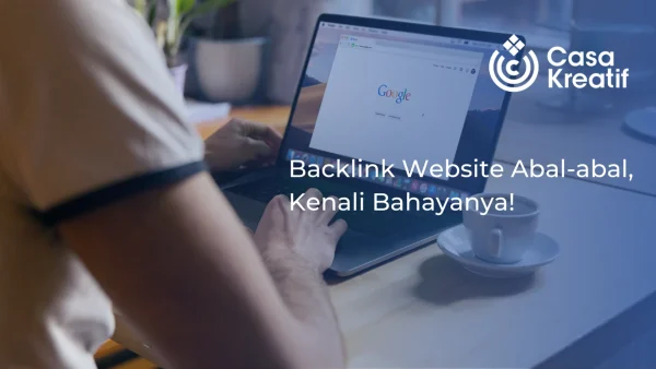 Backlink Website Abal-abal, Kenali Bahayanya!