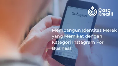 Membangun Identitas Merek yang Memikat dengan Kategori Instagram For Business