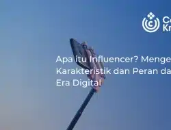 Apa itu Influencer? Mengenal Karakteristik dan Peran dalam Era Digital