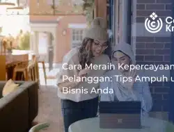 Cara Meraih Kepercayaan Pelanggan: Tips Ampuh untuk Bisnis Anda