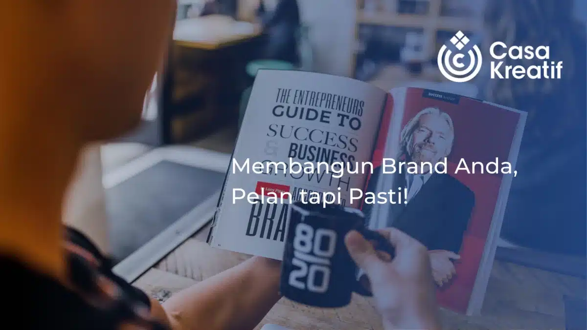 Membangun Brand Anda, Pelan tapi Pasti!