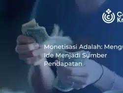 Monetisasi Adalah: Mengubah Ide Menjadi Sumber Pendapatan