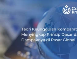 Teori Keunggulan Komparatif dalam Perdagangan Internasional: Menyingkap Prinsip Dasar dan Dampaknya di Pasar Global