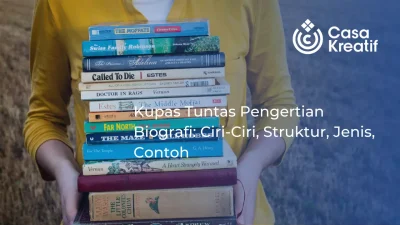 Kupas Tuntas Pengertian Biografi: Ciri-Ciri, Struktur, Jenis, Contoh