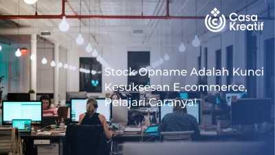 Stock Opname Adalah Kunci Kesuksesan E-commerce, Pelajari Caranya!