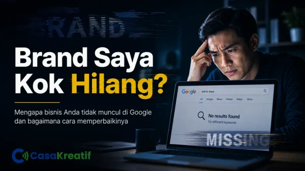 “Brand Saya Kok Hilang?” Mengapa Bisnis Anda Tidak Muncul di Google (dan Bagaimana Cara Memperbaikinya)